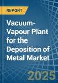 Vacuum-Vapour Plant for the Deposition of Metal - Market Analysis, forecast, Size, Trends and Insights- Product Image