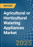 Agricultural or Horticultural Watering Appliances - Market Analysis, Forecast, Size, Trends and Insights- Product Image