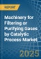 Machinery for Filtering or Purifying Gases by Catalytic Process - Market Analysis, forecast, Size, Trends and Insights - Product Thumbnail Image