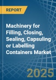 Machinery for Filling, Closing, Sealing, Capsuling or Labelling Containers - Market Analysis, forecast, Size, Trends and Insights- Product Image