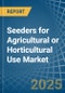 Seeders for Agricultural or Horticultural Use (Excluding Central Driven Precision Spacing Seeders) - Market Analysis, forecast, Size, Trends and Insights - Product Image