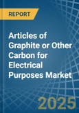 Articles of Graphite or Other Carbon for Electrical Purposes - Market Analysis, forecast, Size, Trends and Insights- Product Image