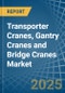 Transporter Cranes, Gantry Cranes and Bridge Cranes - Market Analysis, Forecast, Size, Trends and Insights - Product Thumbnail Image