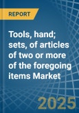 Tools, hand; sets, of articles of two or more of the foregoing items - Market Analysis, Forecast, Size, Trends and Insights- Product Image