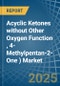 Acyclic Ketones without Other Oxygen Function (Excluding Acetone, Butanone (Methyl Ethyl Ketone), 4-Methylpentan-2- One (Methyl Isobutyl Ketone)) - Market Analysis, Forecast, Size, Trends and Insights - Product Image
