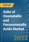 Salts of Oxometallic and Peroxometallic Acids (Excluding Chromates, Dichromates, Peroxochromates, Manganites, Manganates, Permanganates, Molybdates, Tungstates) - Market Analysis, Forecast, Size, Trends and Insights - Product Image