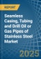 Seamless Casing, Tubing and Drill Oil or Gas Pipes of Stainless Steel - Market Analysis, Forecast, Size, Trends and Insights - Product Image