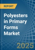 Polyesters in Primary Forms (excluding Polyacetals, Polyethers, Epoxide Resins, Polycarbonates, Alkyd Resins, Polyethylene Terephthalate, other Unsaturated Polyesters) - Market Analysis, Forecast, Size, Trends and insights- Product Image