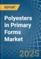 Polyesters in Primary Forms (excluding Polyacetals, Polyethers, Epoxide Resins, Polycarbonates, Alkyd Resins, Polyethylene Terephthalate, other Unsaturated Polyesters) - Market Analysis, Forecast, Size, Trends and insights - Product Image