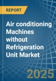 Air conditioning Machines without Refrigeration Unit - Market Analysis, Forecast, Size, Trends and Insights- Product Image
