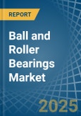 Ball and Roller Bearings - Market Analysis, Forecast, Size, Trends and Insights- Product Image