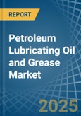 Petroleum Lubricating Oil and Grease - Market Analysis, Forecast, Size, Trends and Insights- Product Image