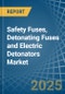 Safety Fuses, Detonating Fuses and Electric Detonators - Market Analysis, Forecast, Size, Trends and Insights - Product Image