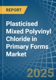 Plasticised Mixed Polyvinyl Chloride in Primary Forms - Market Analysis, Forecast, Size, Trends and insights- Product Image