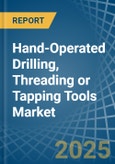 Hand-Operated Drilling, Threading or Tapping Tools - Market Analysis, Forecast, Size, Trends and Insights- Product Image