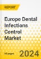 Europe Dental Infections Control Market: Focus on Offering, End User, and Country - Analysis and Forecast, 2023-2033 - Product Thumbnail Image