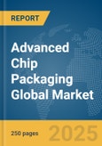 Advanced Chip Packaging Global Market Report 2025- Product Image