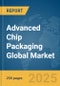 Advanced Chip Packaging Global Market Report 2025 - Product Image
