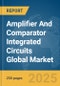 Amplifier And Comparator Integrated Circuits (ICs) Global Market Report 2025 - Product Image