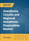 Anesthesia Circuits and Regional Anesthesia Disposables Market Report 2025- Product Image