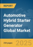 Automotive Hybrid Starter Generator Global Market Report 2025- Product Image