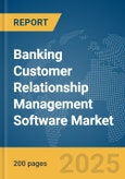 Banking Customer Relationship Management (CRM) Software Market Report 2025- Product Image