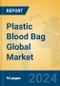 Plastic Blood Bag Global Market Insights 2024, Analysis and Forecast to 2029, by Manufacturers, Regions, Technology, Application, Product Type - Product Image