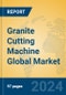 Granite Cutting Machine Global Market Insights 2024, Analysis and Forecast to 2029, by Manufacturers, Regions, Technology, Application - Product Image