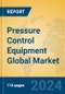 Pressure Control Equipment Global Market Insights 2024, Analysis and Forecast to 2029, by Manufacturers, Regions, Technology, Application - Product Image