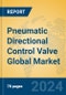 Pneumatic Directional Control Valve Global Market Insights 2024, Analysis and Forecast to 2029, by Manufacturers, Regions, Technology, Application, Product Type - Product Thumbnail Image