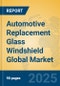 Automotive Replacement Glass Windshield Global Market Insights 2025, Analysis and Forecast to 2030, by Manufacturers, Regions, Technology, Application, Product Type - Product Image