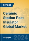 Ceramic Station Post Insulator Global Market Insights 2024, Analysis and Forecast to 2029, by Manufacturers, Regions, Technology, Application- Product Image