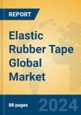 Elastic Rubber Tape Global Market Insights 2024, Analysis and Forecast to 2029, by Manufacturers, Regions, Technology, Application- Product Image
