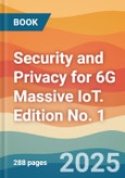 Security and Privacy for 6G Massive IoT. Edition No. 1- Product Image