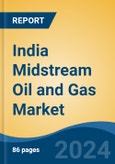 India Midstream Oil and Gas Market by Region, Competition, Forecast and Opportunities, 2020-2030F- Product Image