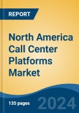 North America Call Center Platforms Market by Country, Competition, Forecast & Opportunities, 2019-2029F- Product Image