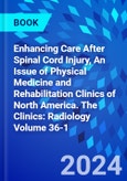 Enhancing Care After Spinal Cord Injury, An Issue of Physical Medicine and Rehabilitation Clinics of North America. The Clinics: Radiology Volume 36-1- Product Image