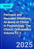 Perinatal and Neonatal Infections, An Issue of Clinics in Perinatology. The Clinics: Orthopedics Volume 52-1- Product Image