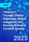 Thinking it Through: Clinical Reasoning, Clinical Judgement, and Decision Making in Canadian Nursing - Product Thumbnail Image