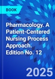 Pharmacology. A Patient-Centered Nursing Process Approach. Edition No. 12- Product Image