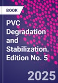 PVC Degradation and Stabilization. Edition No. 5- Product Image