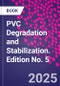 PVC Degradation and Stabilization. Edition No. 5 - Product Thumbnail Image