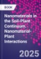 Nanomaterials in the Soil-Plant Continuum. Nanomaterial-Plant Interactions - Product Thumbnail Image