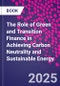 The Role of Green and Transition Finance in Achieving Carbon Neutrality and Sustainable Energy - Product Thumbnail Image
