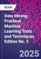 Data Mining. Practical Machine Learning Tools and Techniques. Edition No. 5 - Product Thumbnail Image