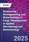 Biodiversity, Bioengineering, and Biotechnology of Fungi. Developments in Applied Microbiology and Biotechnology- Product Image