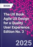 The UX Book. Agile UX Design for a Quality User Experience. Edition No. 3- Product Image