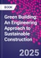 Green Building: An Engineering Approach to Sustainable Construction - Product Thumbnail Image