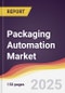 Packaging Automation Market Report: Trends, Forecast and Competitive Analysis to 2031 - Product Image