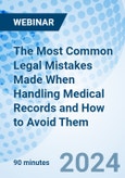 The Most Common Legal Mistakes Made When Handling Medical Records and How to Avoid Them - Webinar (Recorded)- Product Image